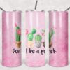 Don't Be a Prick, 20oz. Skinny Straight Tumbler
