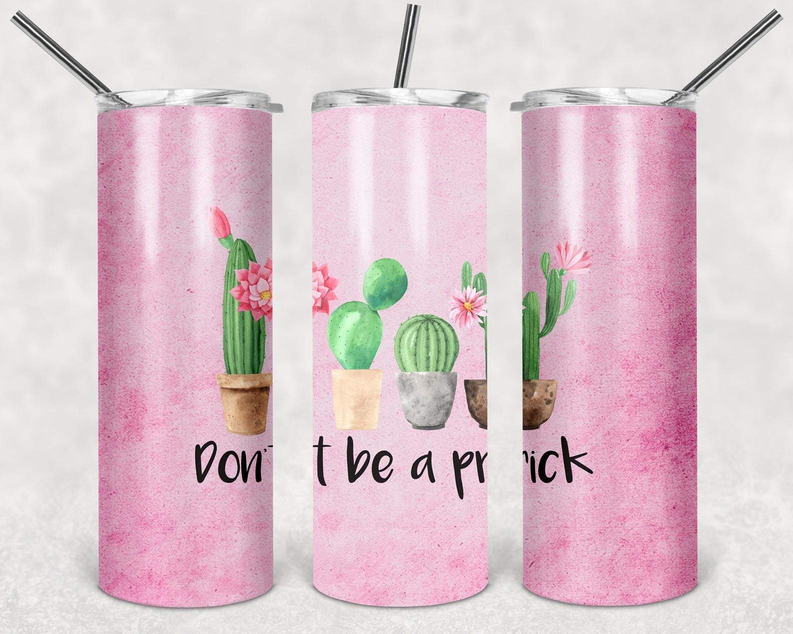 Don't Be a Prick, 20oz. Skinny Straight Tumbler