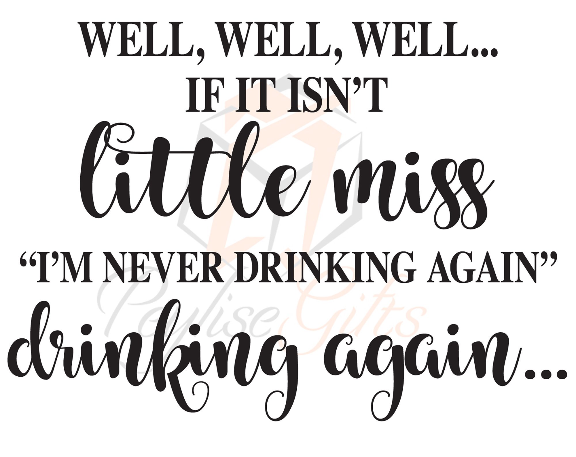 Well, Well, Well...If it isn't Little Miss I'm Never Drinking Again, PNG File