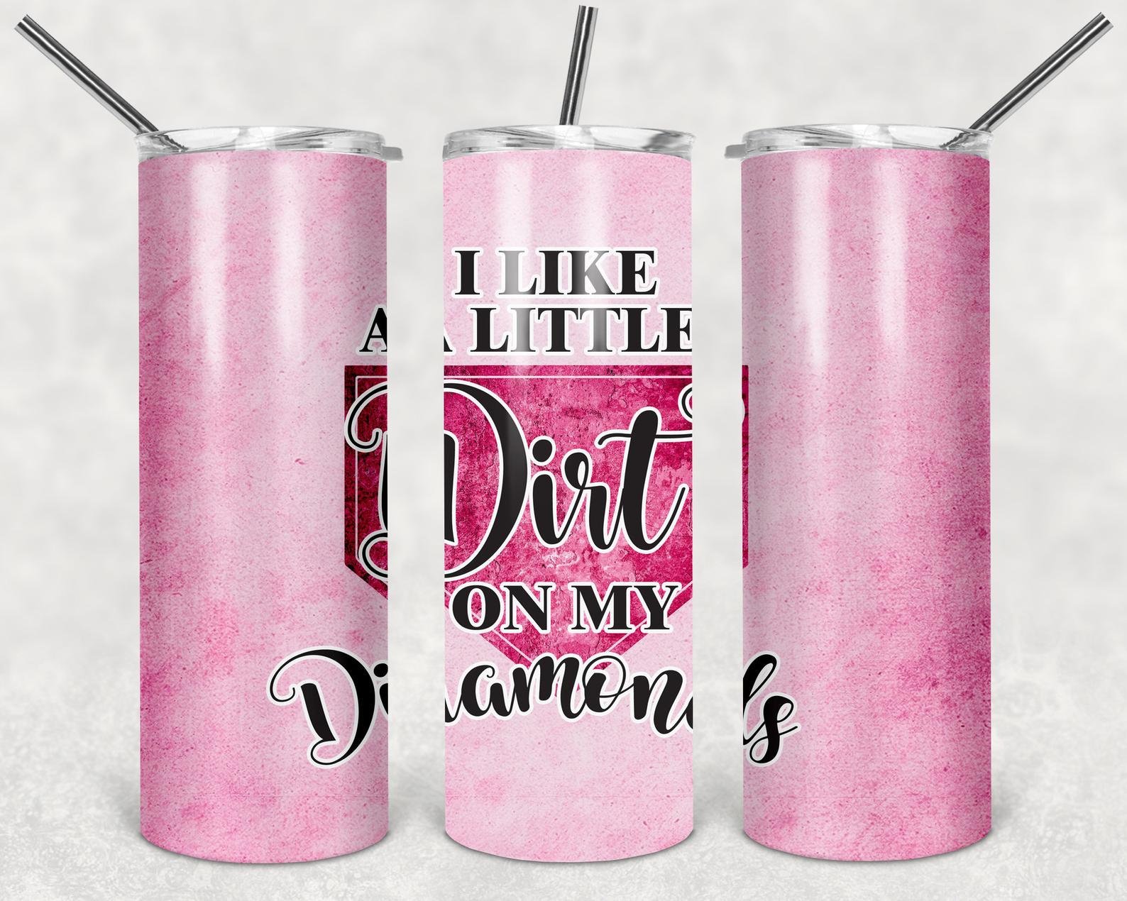 I Like a Little Dirt on My Diamonds, 20oz. Skinny Straight Tumbler, PNG File