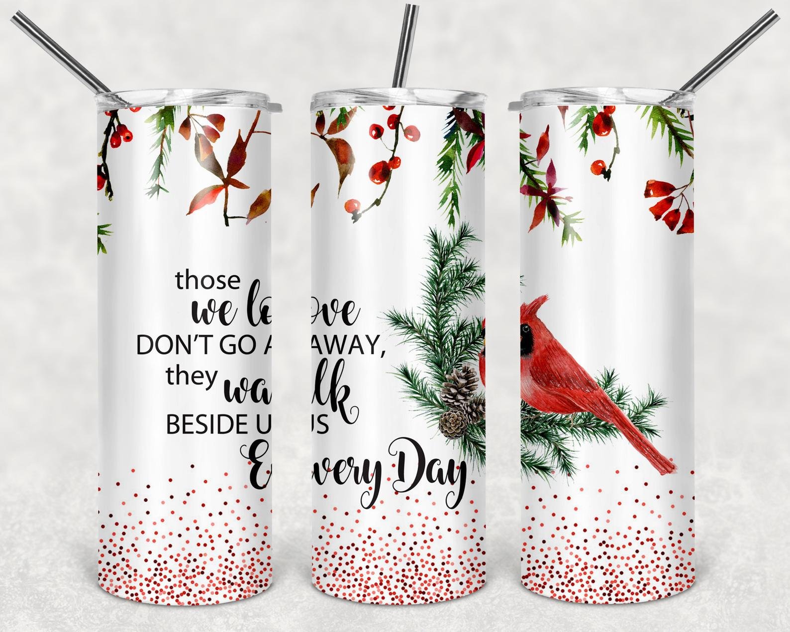 Those We Love Never Go Away, They Walk Beside Us Every Day, 20oz. Skinny Straight Tumbler, PNG File Those We Love Never Go Away, They Walk Beside Us Every Day, 20oz. Skinny Straight Tumbler, PNG File