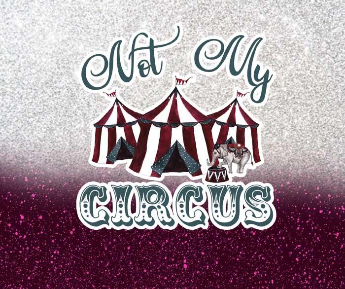 Not My Circus - Glitter, 20oz. Skinny Straight Tumbler