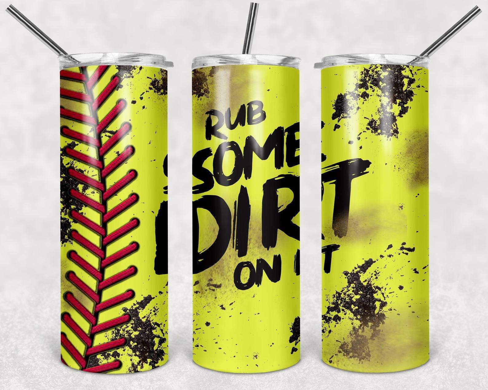 Rub Some Dirt On It, 20oz. Skinny Straight Tumbler, PNG File
