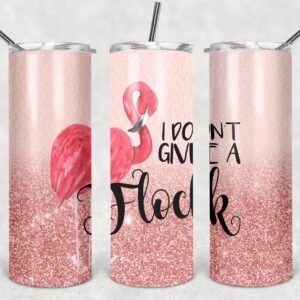 I Don't Give a Flock, 20oz. Skinny Straight Tumbler, PNG File
