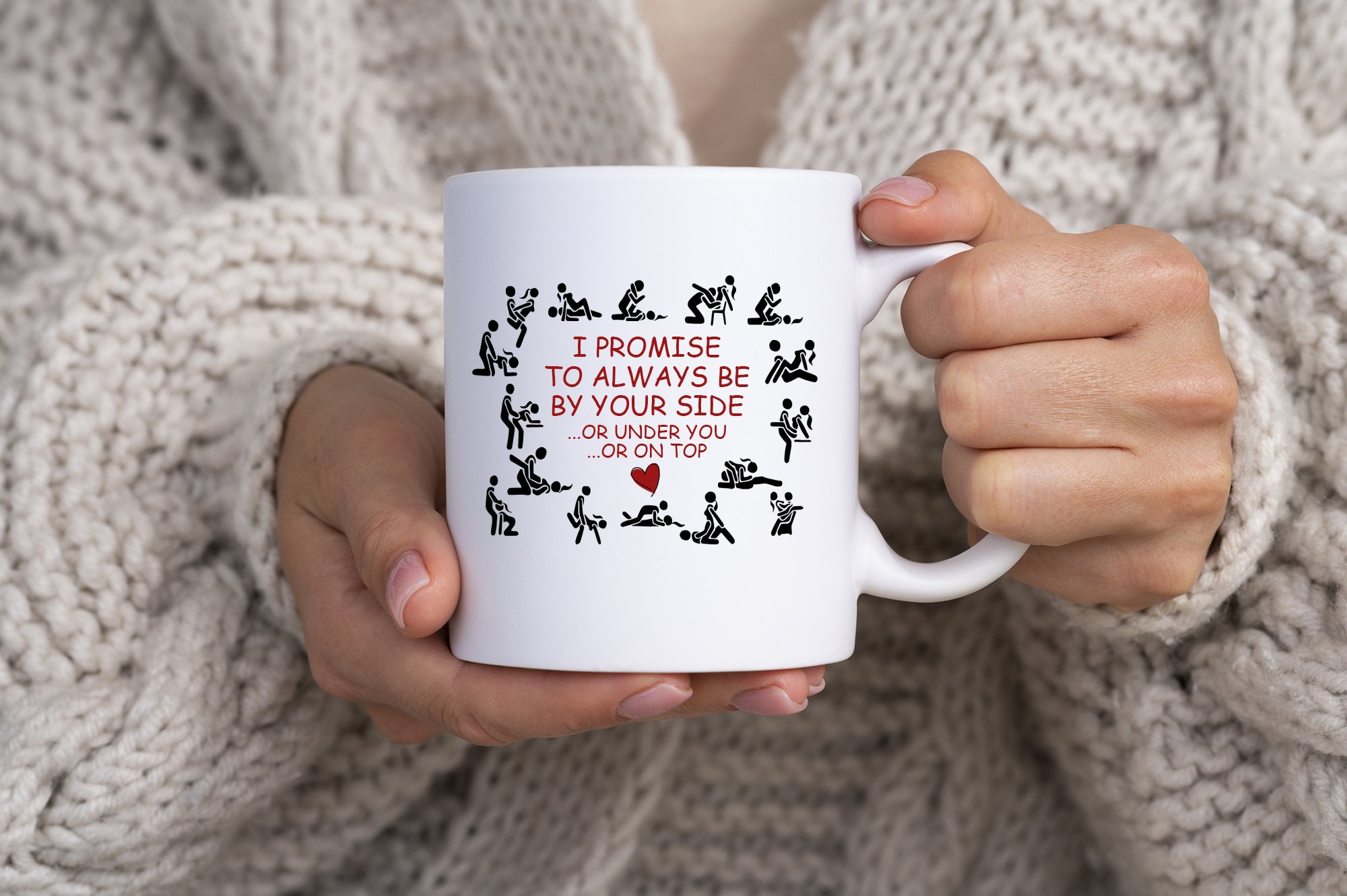 Valentine’s Day Gift Mug, I Promise to Always be by Your Side or Under You or on Top Mug, Valentines Gift for Him, Valentines Gift for Her