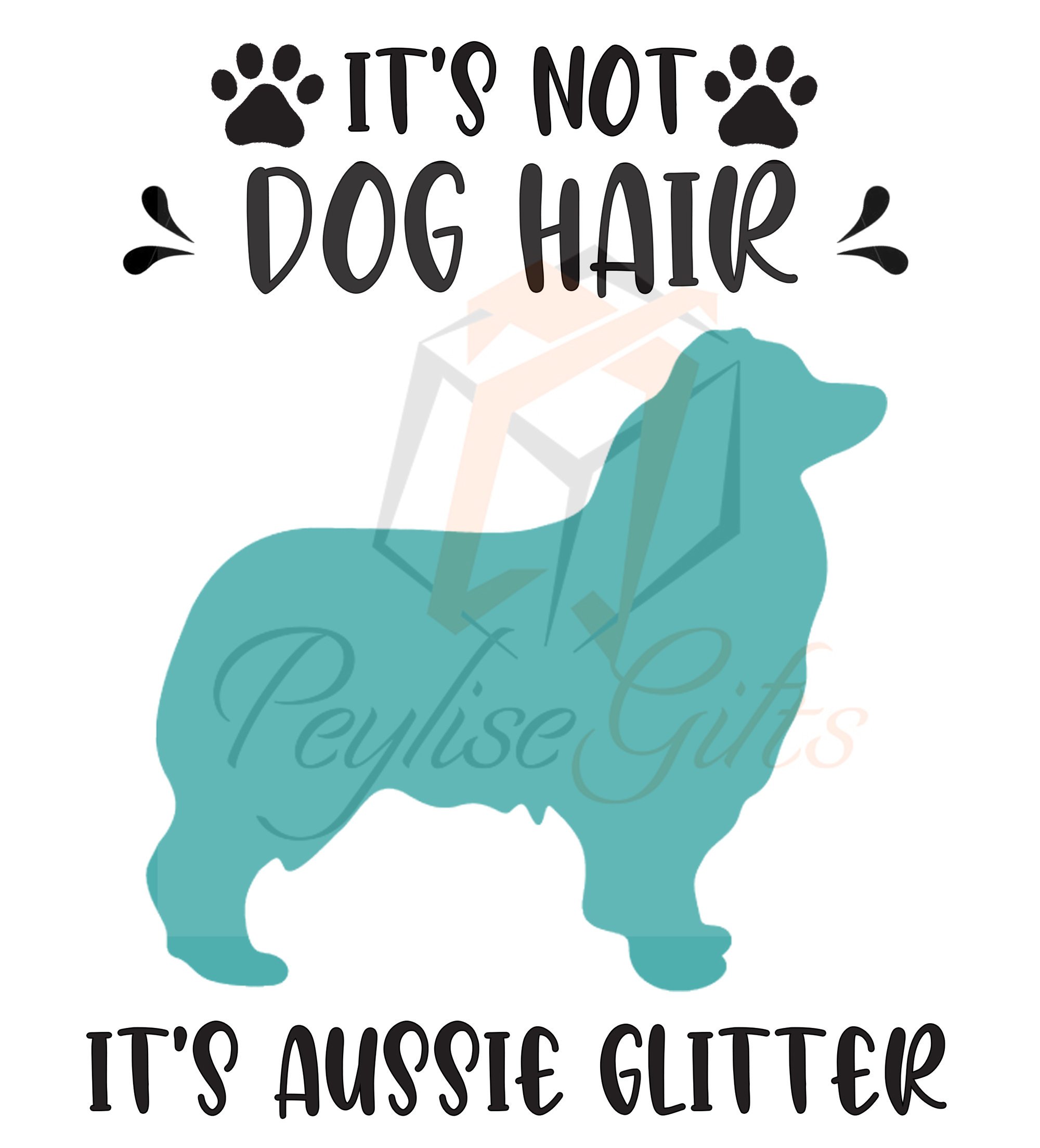 It's Not Dog Hair It's Aussie Glitter | PNG File | SVG File