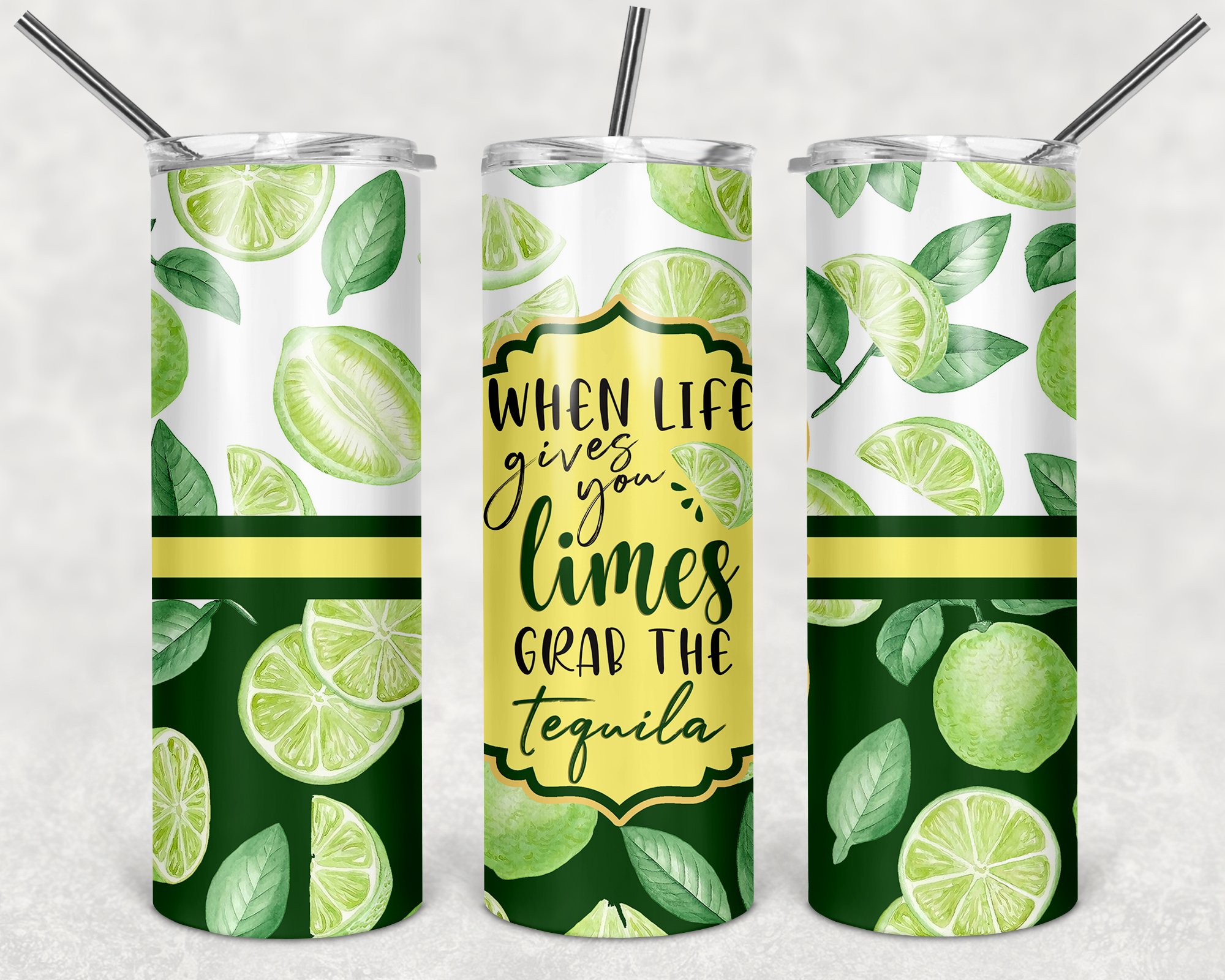 When Life Gives You Limes Grab The Tequila, 20oz. Skinny Straight Tumbler